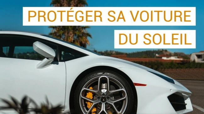 Protéger votre voiture du soleil : conseils et astuces pour préserver sa beauté et sa durabilité