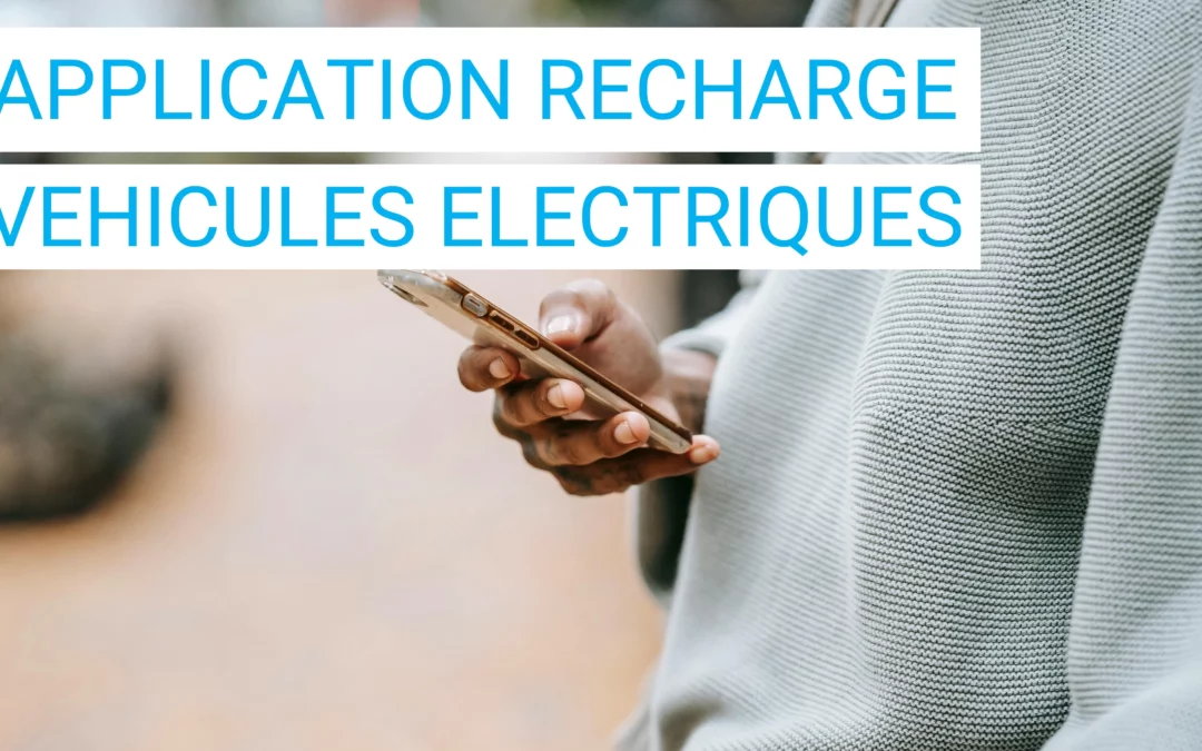 Les applications mobiles qui facilitent la recharge des véhicules électriques