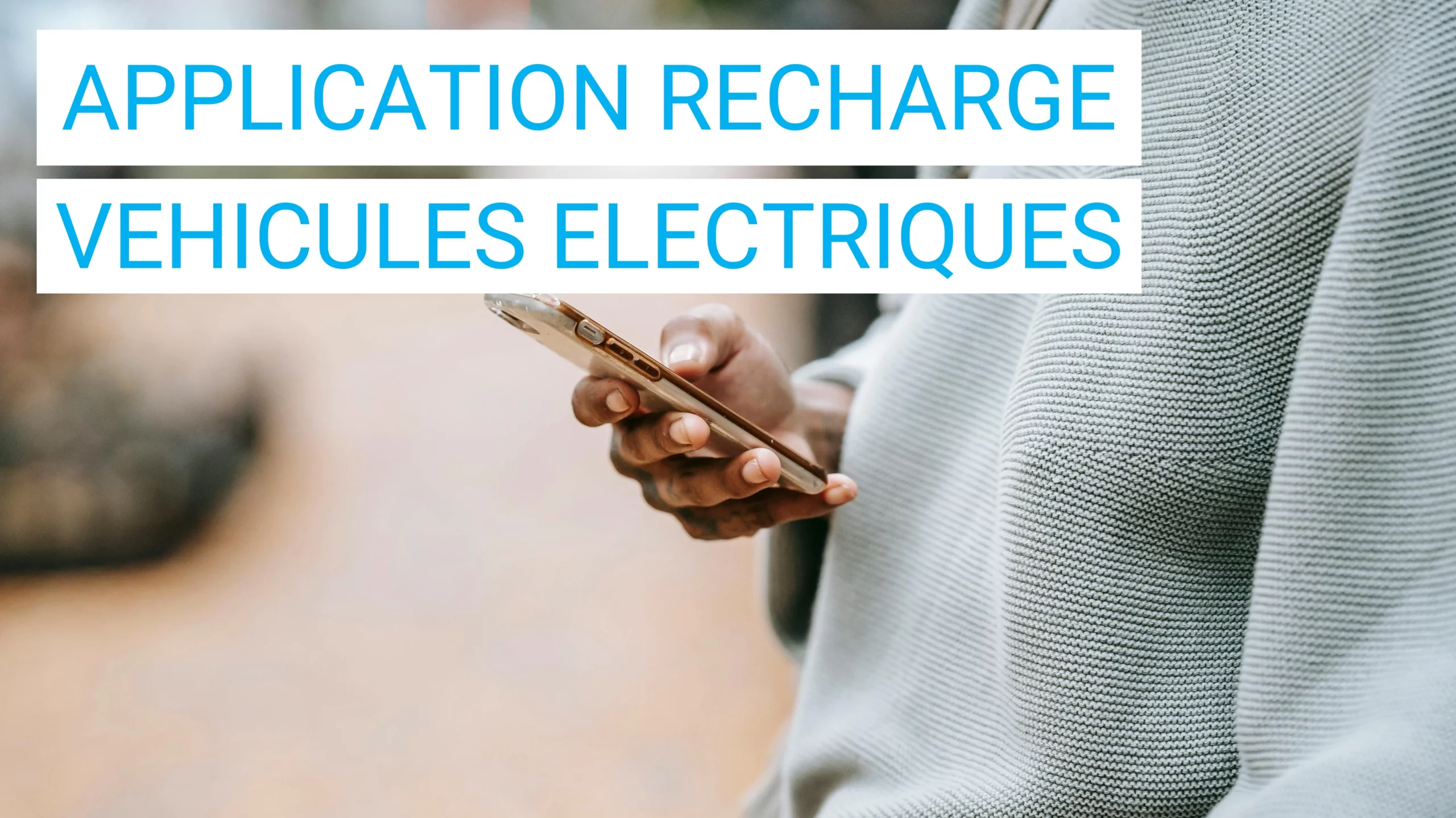 Les applications mobiles qui facilitent la recharge des véhicules électriques