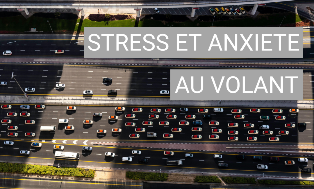 L’impact du stress et de l’anxiété sur la conduite quotidienne