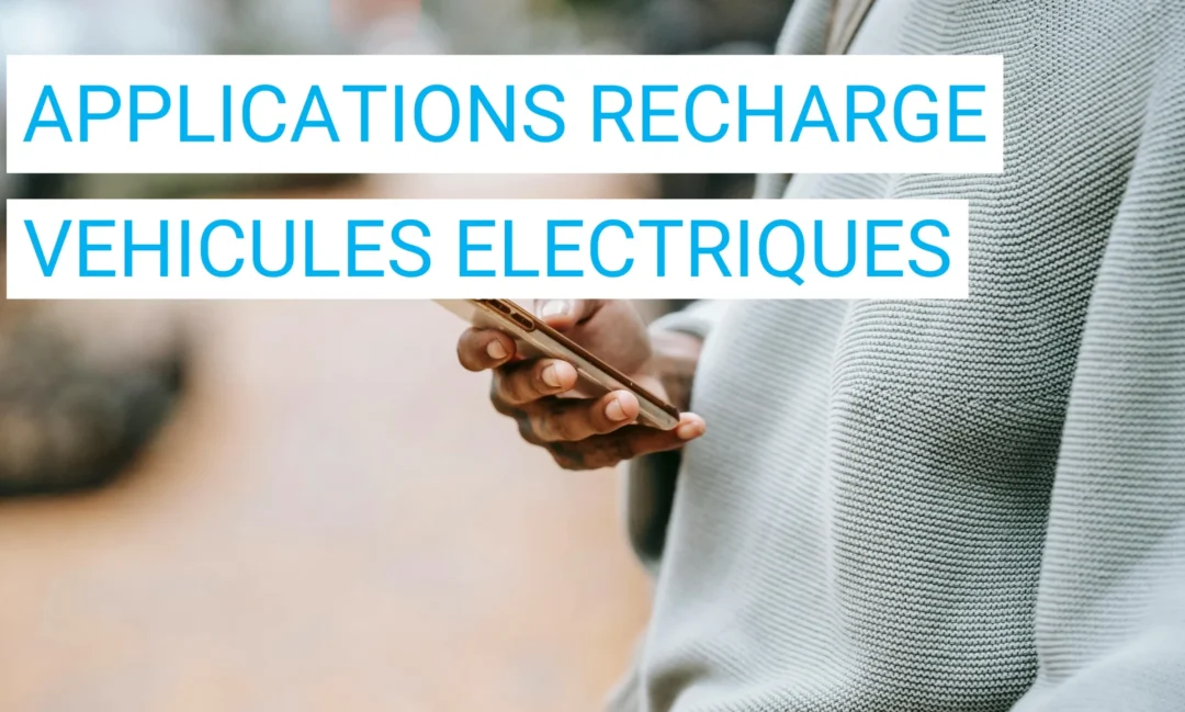 Les applications mobiles qui facilitent la recharge des véhicules électriques