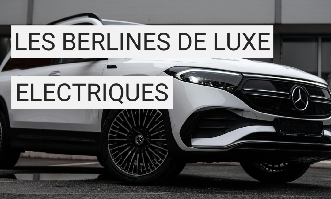 Les berlines de luxe électriques : quelles marques dominent le marché ?