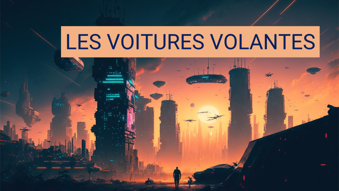 Les voitures volantes : rêve de science-fiction ou projet concret ?
