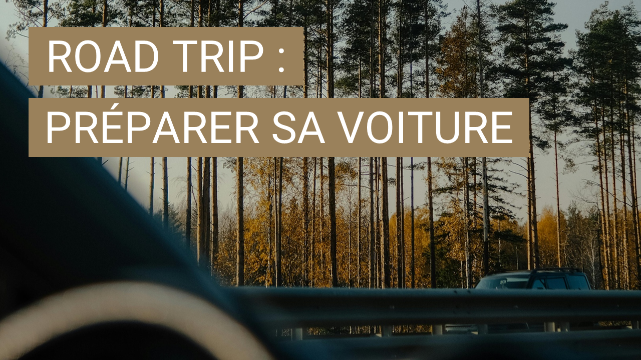 Road trip : comment bien préparer sa voiture avant de partir ?