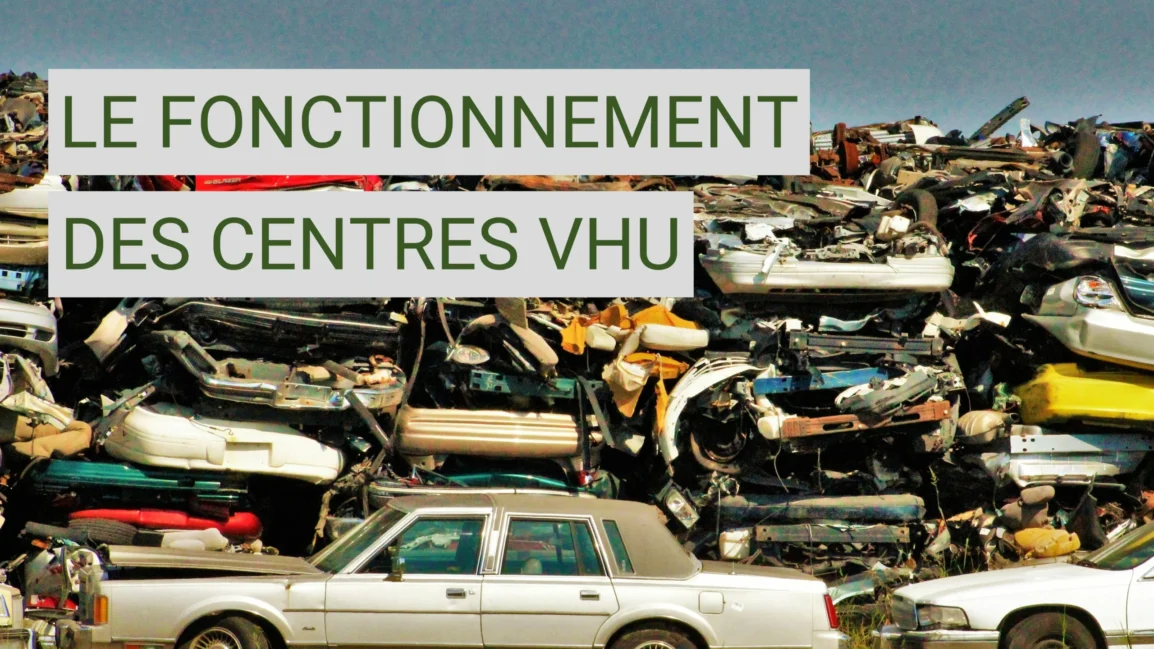 Comprendre le fonctionnement des centres VHU en France