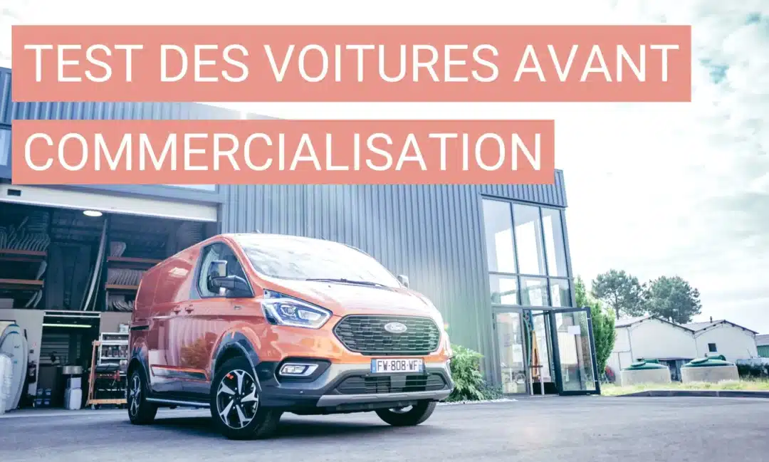 Comment les voitures sont testées avant leur commercialisation ?